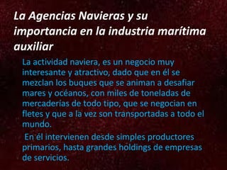 La Agencias Navieras y su importancia en la industria marítima auxiliar ,[object Object],[object Object]