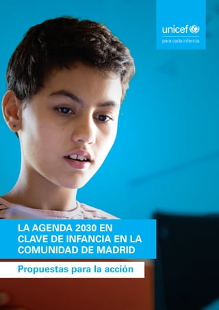 LA AGENDA 2030 EN
CLAVE DE INFANCIA EN LA
COMUNIDAD DE MADRID
Propuestas para la acción
 