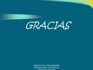 GRACIAS
Elaborado Por: Fanny Margarita
Rodríguez Marín. Instructora de
 