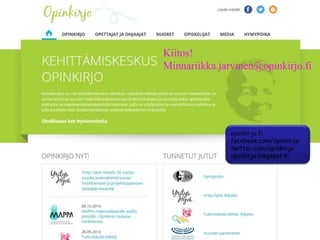 opinkirjo.fi
facebook.com/opinkirjo
twitter.com/opinkirjo
opinkirjo.blogspot.fi
Kiitos!
Minnariikka.jarvinen@opinkirjo.fi
 