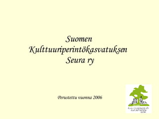Suomen  Kulttuuriperintökasvatuksen  Seura ry Perustettu vuonna 2006 