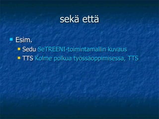 sekä että Esim. Sedu  SeTREENI-toimintamallin kuvaus TTS  Kolme polkua työssäoppimisessa, TTS 