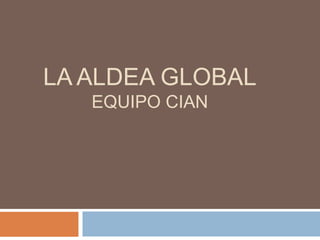 La Aldea GlobalEquipo cian 