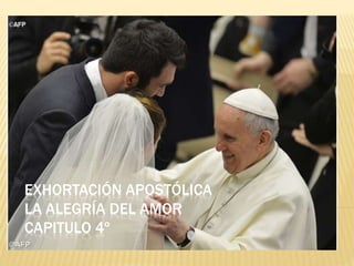 EXHORTACIÓN APOSTÓLICA
LA ALEGRÍA DEL AMOR
CAPITULO 4º
 