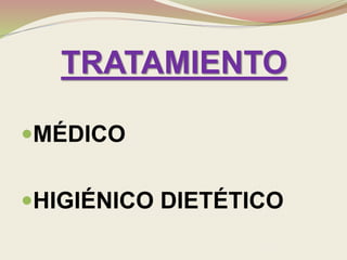 TRATAMIENTO
MÉDICO
HIGIÉNICO DIETÉTICO
 