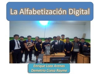 Enrique Loza Arenas
Demetrio Ccesa Rayme
La Alfabetización Digital
 
