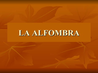 LA ALFOMBRA
 
