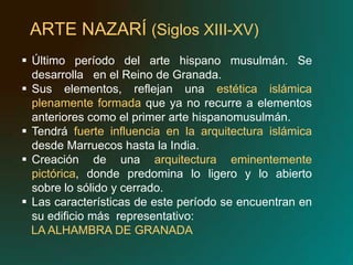 ARTENAZARÍ (Siglos XIII-XV)Último período del arte hispano musulmán. Se desarrolla   en el Reino de Granada.