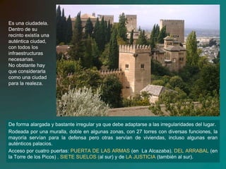 Las características de este período se encuentran en su edificio más  representativo: LA ALHAMBRA DE GRANADA