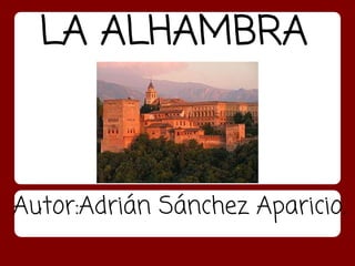 LA ALHAMBRA



Autor:Adrián Sánchez Aparicio.
 