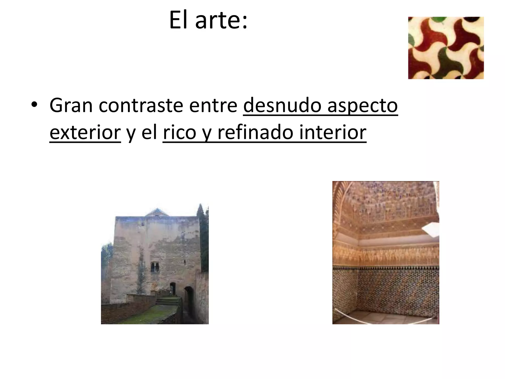 El arte:

• Gran contraste entre desnudo aspecto
  exterior y el rico y refinado interior
 
