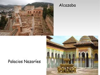 Palacios Nazaríes 
Alcazaba 
 