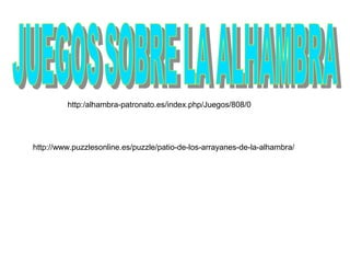 http:/alhambra-patronato.es/index.php/Juegos/808/0

http://www.puzzlesonline.es/puzzle/patio-de-los-arrayanes-de-la-alhambra/

 