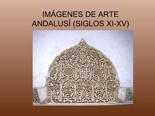 IMÁGENES DE ARTE ANDALUSÍ (SIGLOS XI-XV) 