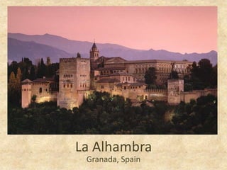 La Alhambra
 Granada, Spain
 