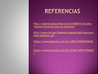 http://espanol.babycenter.com/a13500013/los-diez-
mejores-alimentos-para-el-embarazo
http://www.cdc.gov/diabetes/spanish/pdfs/preconce
ption-diabetes.pdf
https://www.pinterest.com/pin/109212359692945401
/
https://www.pinterest.com/pin/553661347917456920
/
 