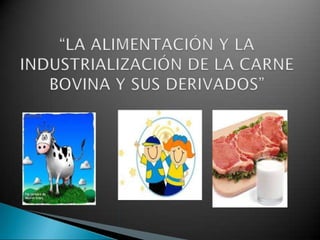La alimentación y la industrialización de la carne bovina y sus derivados
