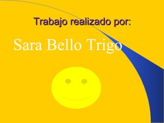 Trabajo realizado por: Sara Bello Trigo 