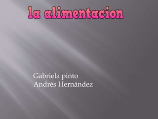 Gabriela pinto
Andrés Hernández
 