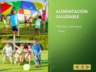 ALIMENTACIÓN
SALUDABLE
• Realizar actividad
física.
 