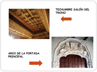 TECHUMBRE SALÓN DEL
                     TRONO




ARCO DE LA PORTADA
PRINCIPAL
 