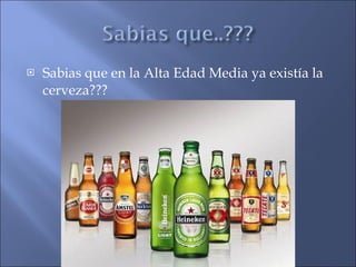 Sabias que en la Alta Edad Media ya existía la cerveza??? 