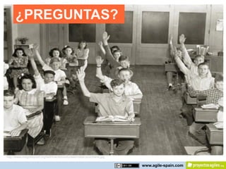 ¿PREGUNTAS?




http://www.oregonsynod.org/faithinaction/volunteer/raise-your-hand.jpg

                                                                         www.agile-spain.com
 
