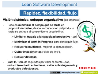 Lean Software Development
                Rapidez, flexibilidad, flujo
Visión sistémica, enfoque organizativo (de empresa)...