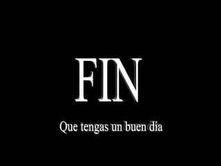 FIN Que tengas un buen día 