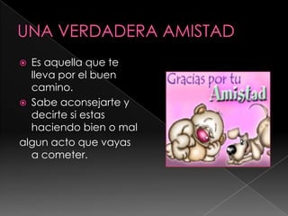  Es aquella que te
  lleva por el buen
  camino.
 Sabe aconsejarte y
  decirte si estas
  haciendo bien o mal
algun acto que vayas
  a cometer.
 
