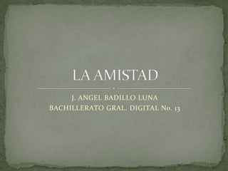 J. ANGEL BADILLO LUNA
BACHILLERATO GRAL. DIGITAL No. 13
 