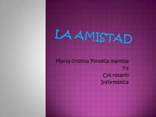 María cristina Fonseca mantilla
                            7-1
                    Col.rosario
                   Informática
 