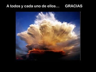 A todos y cada uno de ellos…   GRACIAS
 