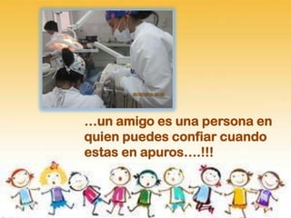 …un amigo es una persona en
quien puedes confiar cuando
estas en apuros….!!!
 