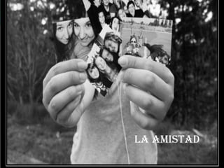 La amistad
 