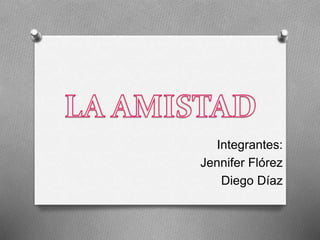 Integrantes:
Jennifer Flórez
Diego Díaz
 