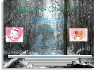 Nunca te Olvidaré
Cuando te vayas no mires para atrás
porque no quiero que seas el testigo
de una lágrima que brotará de mi corazón.
Estaré esperándote,
aunque yo se
que tu amor solo fue un sueño.
Un día me dijiste
que el sueño de una persona
es lo que mas vale en la vida,
y ahora es lo que tu describiste.
Mañana recordarás
que fui la que dio el primer beso,
que fui yo quien te hizo hombre,
te pondrás a llorar
como yo lo estoy haciendo
al escribir este poema.
Solo queda una cosa que decir…
Te amé, te amo y te amaré.
 