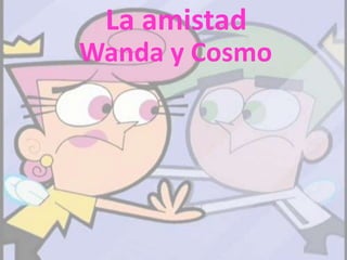 La amistad Wanda y Cosmo 