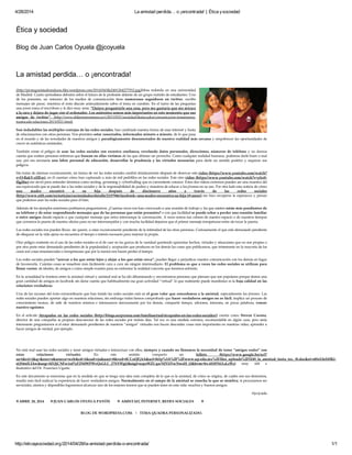 4/28/2014 La amistad perdida… o ¡encontrada! | Ética ysociedad
http://eticaysociedad.org/2014/04/28/la-amistad-perdida-o-encontrada/ 1/1
Ética y sociedad
Blog de Juan Carlos Oyuela @jcoyuela
La amistad perdida… o ¡encontrada!
(http://protagonistashonduras.files.wordpress.com/2014/04/file2401264277552.jpg)Mesa redonda en una universidad
de Madrid. Cuatro periodistas debaten sobre el futuro de la profesión delante de un grupo nutrido de estudiantes. Uno
de los ponentes, un veterano de los medios de comunicación tiene numerosos seguidores en twitter, escribe
mensajes sin parar, mientras el resto discute animadamente sobre el tema en cuestión. En el turno de las preguntas
una joven toma el micrófono y le dice muy seria: “Quiero preguntarle una cosa, pero me gustaría que me mirara
a la cara y dejara de jugar con el ordenador. Los asistentes somos más importantes en este momento que sus
amigos de twitter”. (http://www.eldiariomontanes.es/v/20110521/sociedad/destacados/comunicacion-instantanea-
trastocado-relaciones-20110521.html)
Son indudables las múltiples ventajas de las redes sociales, han cambiado nuestra forma de usar internet y hasta
de relacionarnos con otras personas. Nos permiten estar conectados, informados minuto a minuto, de lo que pasa
en el mundo y de las novedades de nuestros amigos y paradógicamente desconectados de nuestra realidad más cercana y empobrecer las oportunidades de
crecer en auténticas amistades.
También existe el peligro de usar las redes sociales con excesiva confianza, revelando datos personales, direcciones, números de teléfono y no darnos
cuenta que existen personas enfermas que buscan en ellas víctimas de las que obtener un provecho. Como cualquier realidad humana, podemos darle buen o mal
uso, por eso necesaria una labor personal de educación, desarrollar la prudencia y las virtudes necesarias para darle un sentido positivo y esquivar sus
peligros.
Sin tratar de alarmar excesivamente, mi forma de ver las redes sociales cambió drásticamente después de observar este video (https://www.youtube.com/watch?
v=O-RakY-zHEw), en él cuentan cómo han capturado a más de mil pedófilos en las redes sociales. Este otro video (https://www.youtube.com/watch?v=ylrc0-
Hg28w) me sirvió para entender términos como sexting, grooming y cyberbulling que es conveniente conocer. Estos dos videos extremos pueden ser una muestra del
uso equivocado que se puede dar a las redes sociales y de la responsabilidad de padres y maestros de educar a los jóvenes en su uso. Por otra lado esta noticia de cómo
una madre encontró a su hija después de diecinueve años a través de las redes sociales
(http://www.eitb.com/es/noticias/curiosidades/detalle/2137946/facebook--una-madre-encuentra-su-hija-19-anos/) me hizo recuperar la esperanza y pensar
que podemos usar las redes sociales para el bien.
Además de los ejemplos anteriores podríamos preguntarnos: ¿Cuantas veces nos han convocado a una reunión de trabajo y los que asisten están más pendientes de
su teléfono y de estar respondiendo mensajes que de las personas que están presentes? o con que facilidad se puede echar a perder una reunión familiar
o entre amigos dando espacio a que cualquier mensaje que entra interrumpa la conversación. A veces somos tan celosos de nuestro espacio o de nuestros tiempos
que cerramos la puerta de nuestra oficina para no ser interrumpidos y con mucha facilidad dejamos que el primer mensaje irrespetuoso entre sin tocar la puerta.
Las redes sociales nos pueden llevar, sin querer, a estar excesivamente pendiente de la intimidad de las otras personas. Curiosamente el que está demasiado pendiente
de olisquear en la vida ajena no encuentra el tiempo o interés necesario para mejorar la propia.
Otro peligro existente en el uso de las redes sociales es el de caer en las garras de la vanidad queriendo aparentar hechos, virtudes y situaciones que no son propias o
por otra parte estar demasiado pendientes de la popularidad y aceptación que producen en los demás las cosas que publicamos, que tristemente en la mayoría de los
casos son cosas insustanciales o irrespetuosas que por lo menos nos hacen perder el tiempo.
Las redes sociales pueden “acercar a los que están lejos y alejar a los que están cerca”, pueden llegar a perjudicar nuestra comunicación con los demás en lugar
de favorecerla. Cuántas cosas se resuelven más fácilmente cara a cara sin ningún intermediario. El problema es que a veces las redes sociales se utilizan para
llenar vacíos: de ideales, de amigos o como simple evasión para no enfrentar la realidad concreta que tenemos enfrente.
En la actualidad la frontera entre la amistad virtual y amistad real se ha ido difuminando y encontramos personas que piensan que son populares porque tienen una
gran cantidad de amigos en facebook sin darse cuenta que habitualmente esa gran actividad “virtual” lo que realmente puede manifestar es la baja calidad en las
relaciones verdaderas.
Una de las razones del éxito extraordinario que han tenido las redes sociales está en el gran valor que concedemos a la amistad, especialmente los jóvenes. Las
redes sociales pueden aportar algo en nuestras relaciones, sin embargo todos hemos comprobado que hacer verdaderos amigos no es fácil; implica un proceso de
conocimiento mutuo, de salir de nosotros mismos e interesarnos sinceramente por los demás, compartir tiempo, aficiones, intereses, en pocas palabras; vencer
nuestro egoísmo.
En el artículo Atrapados en las redes sociales (http://blogs.aceprensa.com/familiaactual/atrapados-en-las-redes-sociales/) cuenta como Steven Corona,
director de una compañía se propuso desconectar de las redes sociales por treinta días. Tal vez es una medida extrema, recomendable en algún caso, pero sería
interesante preguntarnos si el estar demasiado pendientes de nuestros “amigos” virtuales nos hacen descuidar cosas más importantes en nuestras vidas; aprender a
hacer amigos de verdad, por ejemplo.
No está mal usar las redes sociales y tener amigos virtuales e interactuar con ellos, siempre y cuando no llenemos la necesidad de tener “amigos reales” con
estas relaciones virtuales. En este sentido comparto un folleto (https://www.google.hn/url?
sa=t&rct=j&q=&esrc=s&source=web&cd=1&cad=rja&uact=8&ved=0CCoQFjAA&url=http%3A%2F%2Fwww.up.edu.mx%2Ffiles_uploads%2F5249_la_amistad_(nota_tec._8).doc&ei=s85eU6rbHKi-
sQS6nILIAw&usg=AFQjCNFw1of7yF2N0WPWvQcGLC_j7NYWgQ&sig2=ecpzWZCqwNJViiVwNweH_Q&bvm=bv.65397613,d.cWc) muy útil e
ilustrativo del Dr. Francisco Ugarte.
En este documento se menciona que en la medida en que se tenga una idea más completa de lo que es la amistad, de cómo se origina, de cuáles son sus elementos,
resulta más fácil realizar la experiencia de hacer verdaderos amigos. Normalmente en el campo de la amistad se cosecha lo que se siembra; si procuramos ser
serviciales, atentos y disponibles lograremos alcanzar uno de los mejores tesoros que se pueden tener en esta vida: muchos y buenos amigos.
@jcoyuela
ABRIL 28, 2014 JUAN CARLOS OYUELA PAVÓN AMISTAD, INTERNET, REDES SOCIALES
BLOG DE WORDPRESS.COM. | TEMA QUADRA PERSONALIZADO.
 