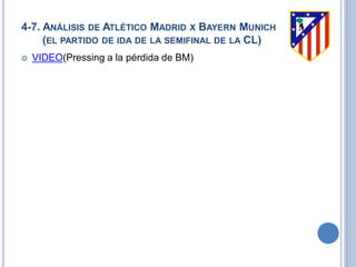 4-7. ANÁLISIS DE ATLÉTICO MADRID X BAYERN MUNICH
(EL PARTIDO DE IDA DE LA SEMIFINAL DE LA CL)
 VIDEO(Pressing a la pérdida de BM)
 
