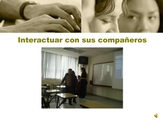 Interactuar con sus compañeros