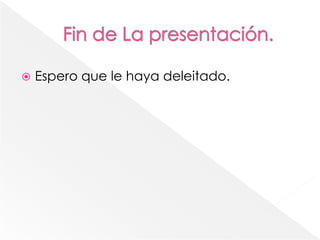    Espero que le haya deleitado.
 