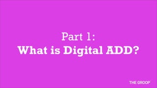 Part 1:
What is Digital ADD?
 
