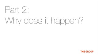 Part 2:
Why does it happen?
 