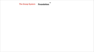 The Groop System   Foundation
 