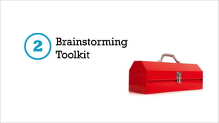 Brainstorming
2   Toolkit
 
