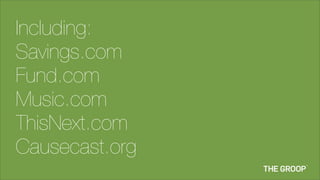Including:
Savings.com
Fund.com
Music.com
ThisNext.com
Causecast.org
 