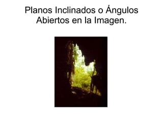 Planos Inclinados o Ángulos Abiertos en la Imagen. 