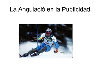 La Angulació en la Publicidad 