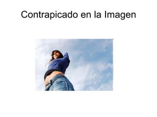 Contrapicado en la Imagen 